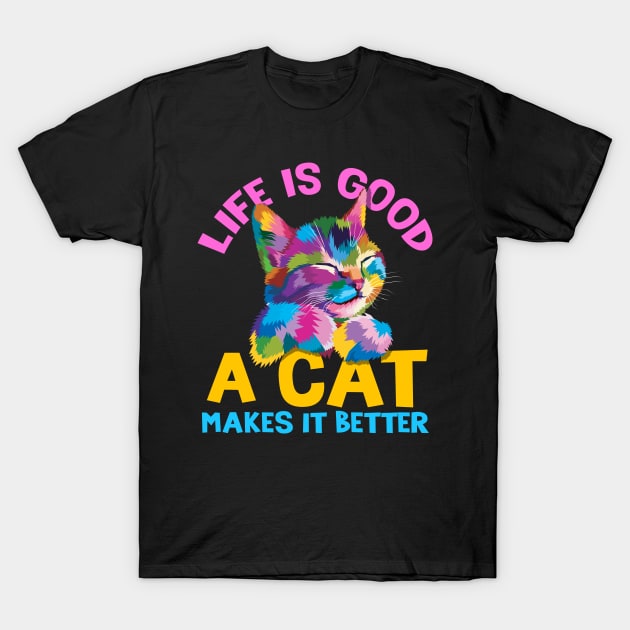 Life is good a cat makes it better T-Shirt by Caskara